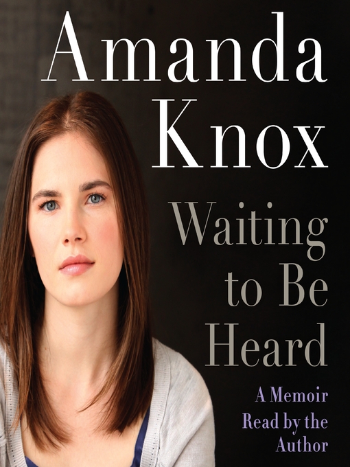 Title details for Waiting to be Heard by Amanda Knox - Wait list